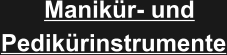 Manikür- und Pedikürinstrumente