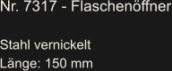 Nr. 7317 - Flaschenöffner  Stahl vernickelt Länge: 150 mm