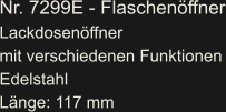 Nr. 7299E - Flaschenöffner Lackdosenöffner  mit verschiedenen Funktionen Edelstahl Länge: 117 mm