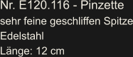Nr. E120.116 - Pinzette sehr feine geschliffen Spitze Edelstahl Länge: 12 cm